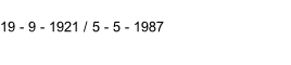 19 - 9 - 1921 / 5 - 5 - 1987