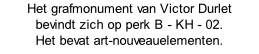 Het grafmonument van Victor Durlet  bevindt zich op perk B - KH - 02.  Het bevat art-nouveauelementen.