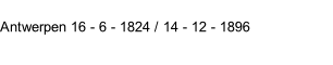 Antwerpen 16 - 6 - 1824 / 14 - 12 - 1896