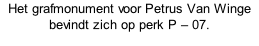 Het grafmonument voor Petrus Van Winge bevindt zich op perk P – 07.