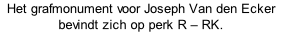 Het grafmonument voor Joseph Van den Ecker bevindt zich op perk R – RK.