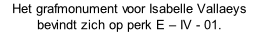 Het grafmonument voor Isabelle Vallaeys bevindt zich op perk E – IV - 01.