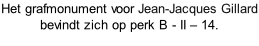 Het grafmonument voor Jean-Jacques Gillard bevindt zich op perk B - II – 14.