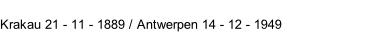 Krakau 21 - 11 - 1889 / Antwerpen 14 - 12 - 1949