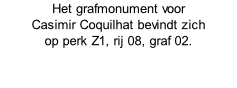 Het grafmonument voor  Casimir Coquilhat bevindt zich  op perk Z1, rij 08, graf 02.