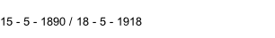 15 - 5 - 1890 / 18 - 5 - 1918