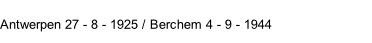 Antwerpen 27 - 8 - 1925 / Berchem 4 - 9 - 1944