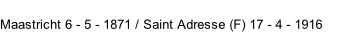 Maastricht 6 - 5 - 1871 / Saint Adresse (F) 17 - 4 - 1916