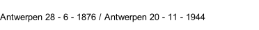 Antwerpen 28 - 6 - 1876 / Antwerpen 20 - 11 - 1944