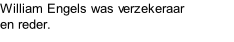 William Engels was verzekeraar en reder.