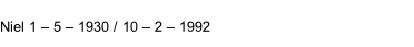 Niel 1 – 5 – 1930 / 10 – 2 – 1992
