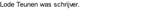 Lode Teunen was schrijver.
