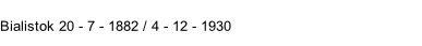 Bialistok 20 - 7 - 1882 / 4 - 12 - 1930